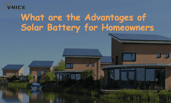 What are the Advantages of Solar Battery for Homeowners